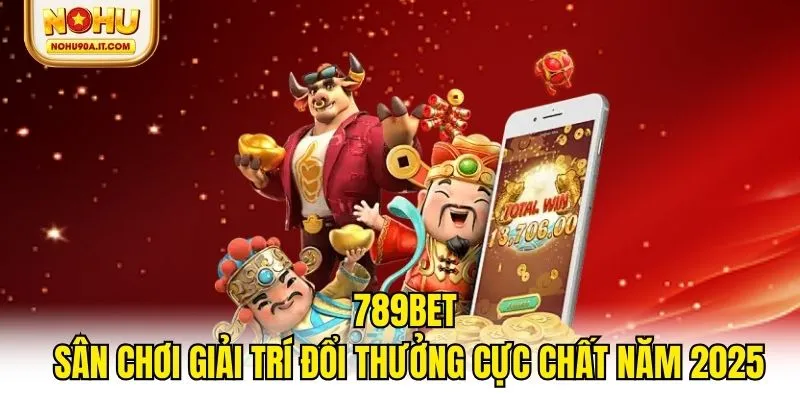 789bet - Sân Chơi Giải Trí Đổi Thưởng Cực Chất Năm 2025