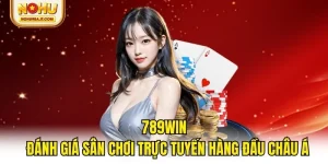 789win - Đánh Giá Sân Chơi Trực Tuyến Hàng Đầu Châu Á