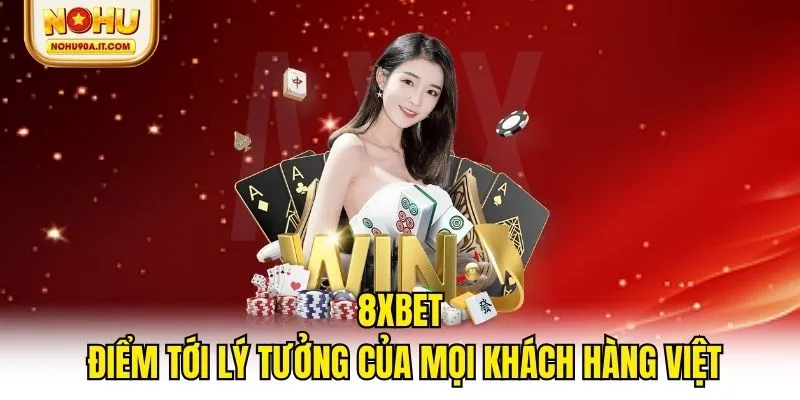 8Xbet - Điểm Tới Lý Tưởng Của Mọi Khách Hàng Việt 2025