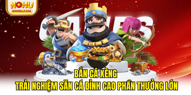 Bắn Cá Xèng Trải Nghiệm Săn Cá Đỉnh Cao Phần Thưởng Lớn