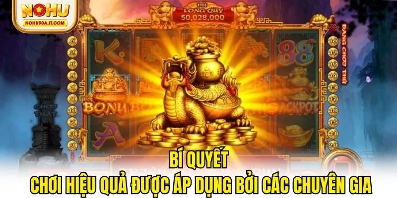 Bí quyết chơi hiệu quả được áp dụng bởi các chuyên gia