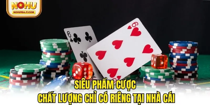 Bùng nổ các siêu phẩm cược chất lượng chỉ có riêng tại nhà cái