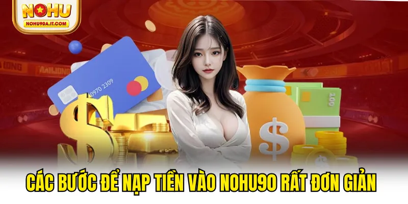 Các bước để nạp tiền vào NOHU90 rất đơn giản