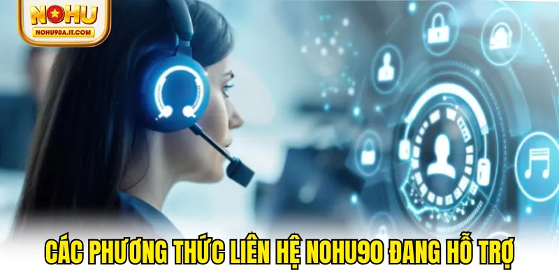 Các phương thức liên hệ NOHU90 đang hỗ trợ