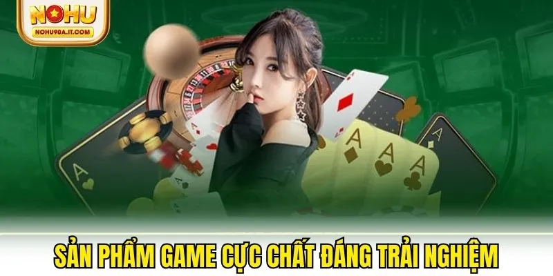 Các sản phẩm game cực chất đáng trải nghiệm tại chuyên mục