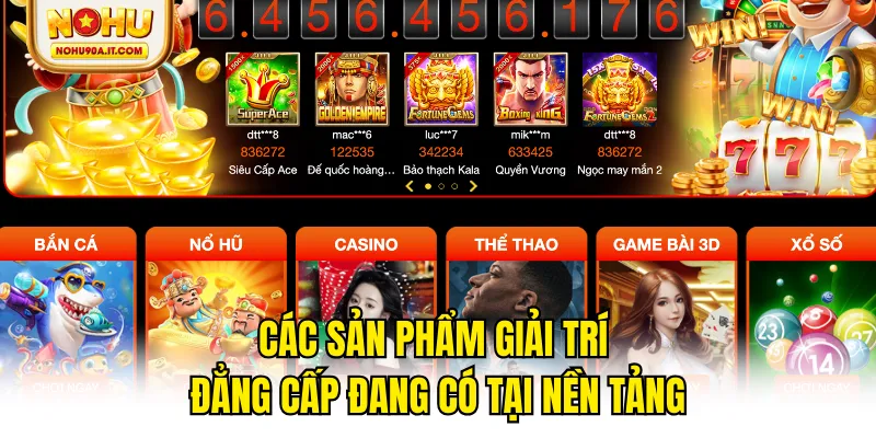 Các sản phẩm giải trí đẳng cấp đang có tại nền tảng