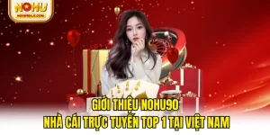 Giới Thiệu NOHU90 - Nhà Cái Trực Tuyến Top 1 Tại Việt Nam