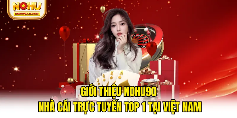 Giới Thiệu NOHU90 - Nhà Cái Trực Tuyến Top 1 Tại Việt Nam