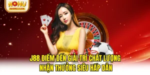 J88 Điểm Đến Giải Trí Chất Lượng Nhận Thưởng Siêu Hấp Dẫn