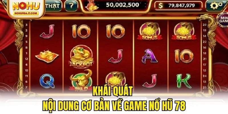 Khái quát nội dung cơ bản về game nổ hũ 78