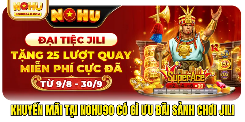 Khuyến mãi tại NOHU90 có gì ưu đãi sảnh chơi JILI