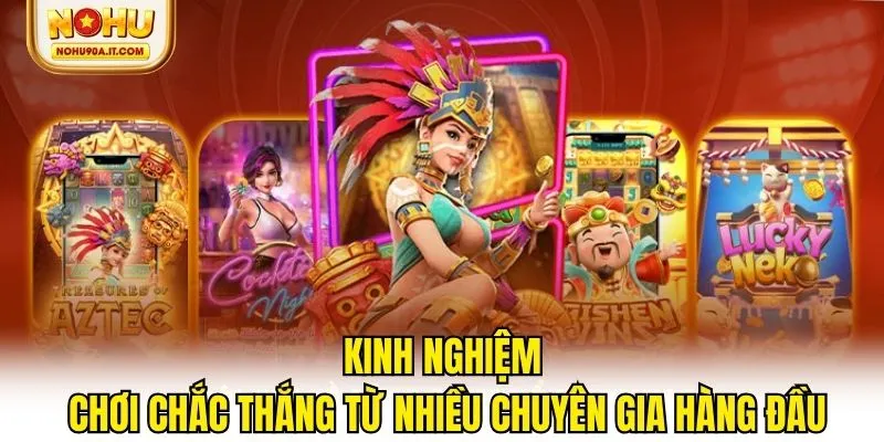 Kinh nghiệm chơi chắc thắng từ nhiều chuyên gia hàng đầu