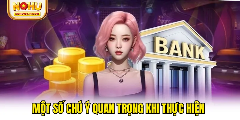Một số chú ý quan trọng khi thực hiện