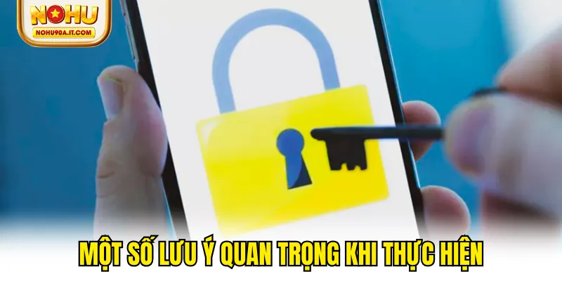 Một số lưu ý quan trọng khi thực hiện