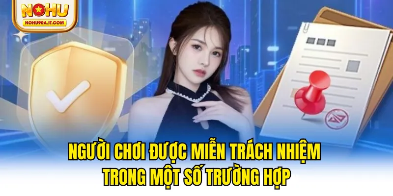 Người chơi được miễn trách nhiệm trong một số trường hợp