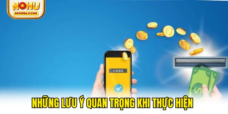 Những lưu ý quan trọng khi thực hiện