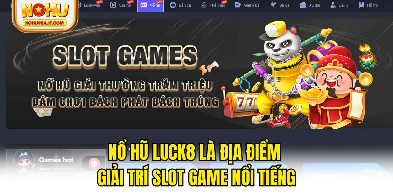 Nổ hũ Luck8 là địa điểm giải trí slot game nổi tiếng