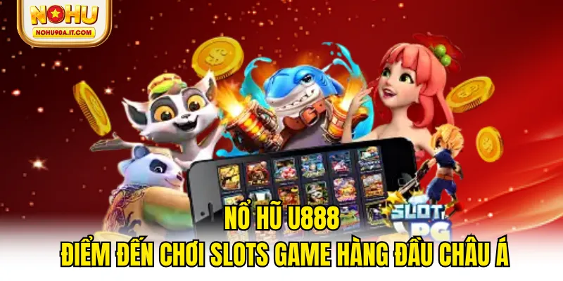Nổ Hũ U888 - Điểm Đến Chơi Slots Game Hàng Đầu Châu Á