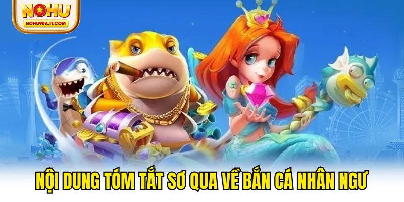 Nội dung tóm tắt sơ qua về bắn cá nhân ngư