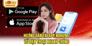 Hướng Dẫn Tải App NOHU90 Về Điện Thoại Nhanh Chóng