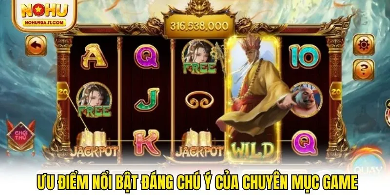 Ưu điểm nổi bật đáng chú ý của chuyên mục game